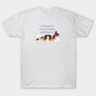 A house is not a home without a dog - German shepherd oil painting wordart T-Shirt